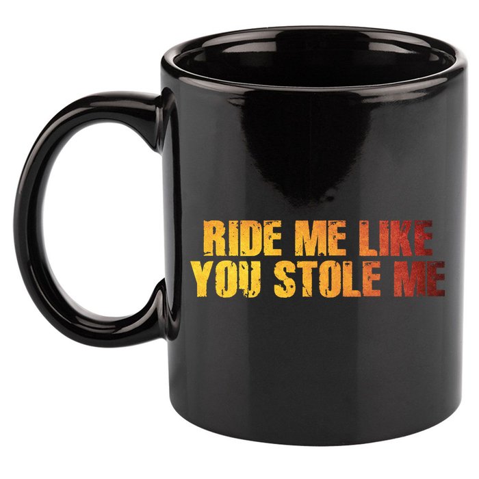 Ride Me Like You Stole Me 11oz C Handle Ceramic Mug