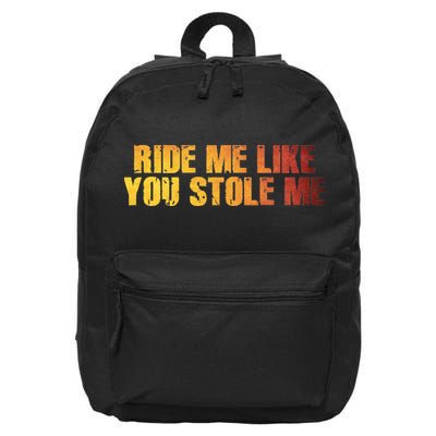 Ride Me Like You Stole Me 16 in Basic Backpack
