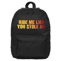 Ride Me Like You Stole Me 16 in Basic Backpack