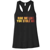 Ride Me Like You Stole Me Women's Racerback Tank