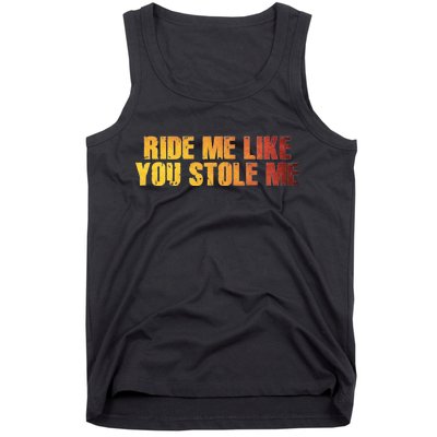 Ride Me Like You Stole Me Tank Top