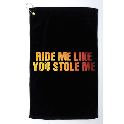 Ride Me Like You Stole Me Golf Towel