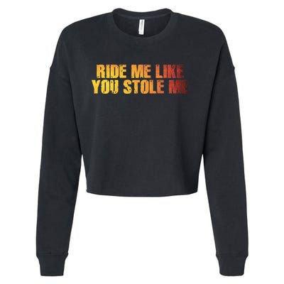 Ride Me Like You Stole Me Cropped Pullover Crew