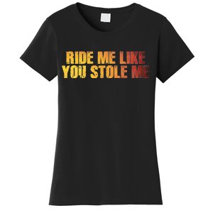 Ride Me Like You Stole Me Women's T-Shirt