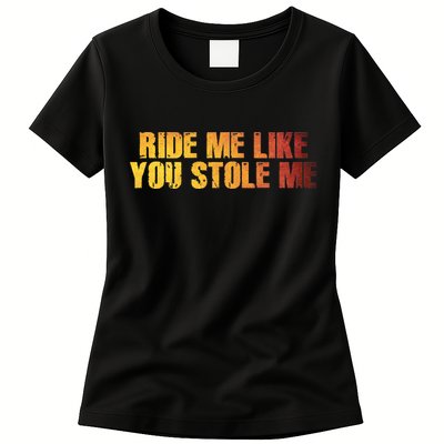 Ride Me Like You Stole Me Womens T-Shirt
