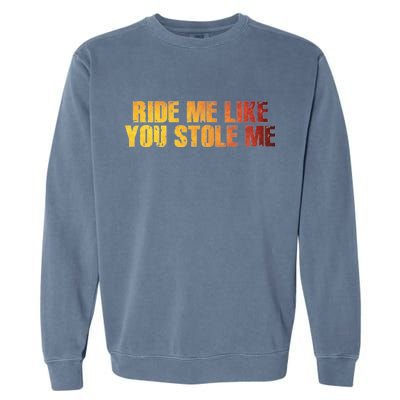 Ride Me Like You Stole Me Garment-Dyed Sweatshirt