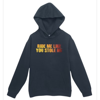 Ride Me Like You Stole Me Urban Pullover Hoodie