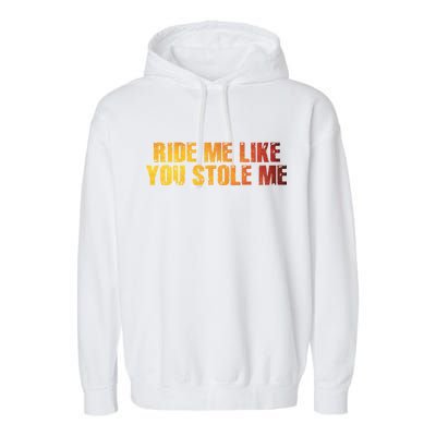 Ride Me Like You Stole Me Garment-Dyed Fleece Hoodie