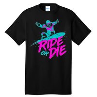 Ride Or Die Snow Boarding Tall T-Shirt