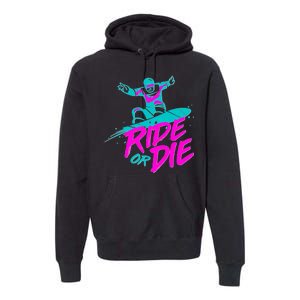 Ride Or Die Snow Boarding Premium Hoodie