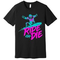 Ride Or Die Snow Boarding Premium T-Shirt