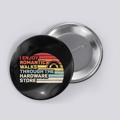 Retro I Enjoy Romantic Walks Through The Hardware Store  Button