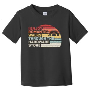 Retro I Enjoy Romantic Walks Through The Hardware Store  Toddler T-Shirt