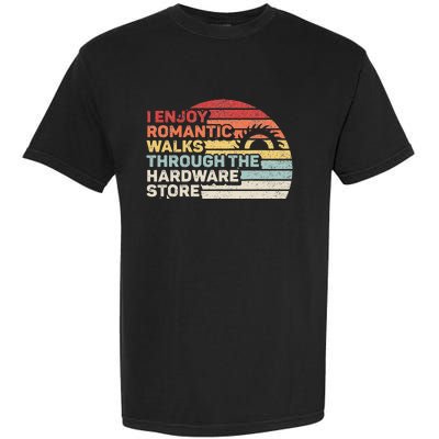 Retro I Enjoy Romantic Walks Through The Hardware Store Garment-Dyed Heavyweight T-Shirt