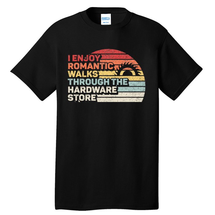 Retro I Enjoy Romantic Walks Through The Hardware Store Tall T-Shirt