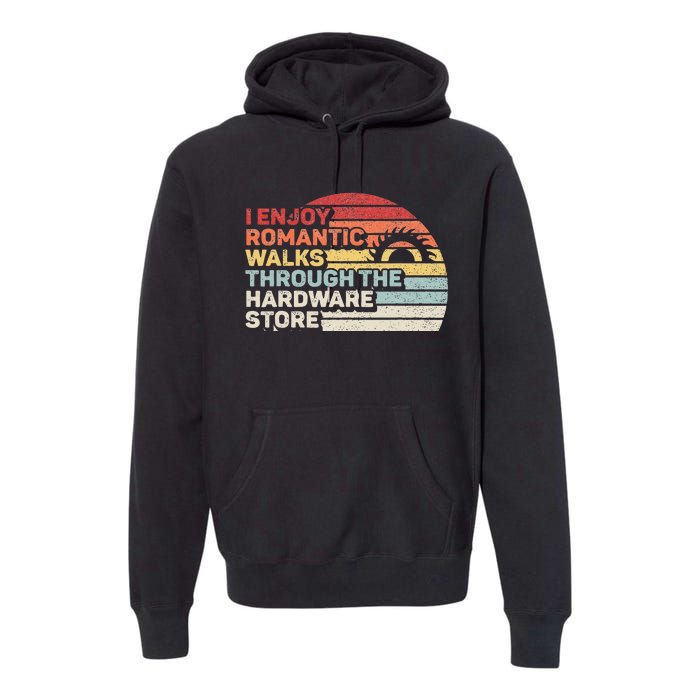 Retro I Enjoy Romantic Walks Through The Hardware Store Premium Hoodie