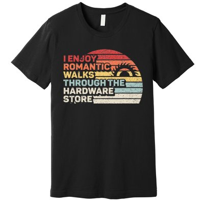 Retro I Enjoy Romantic Walks Through The Hardware Store Premium T-Shirt