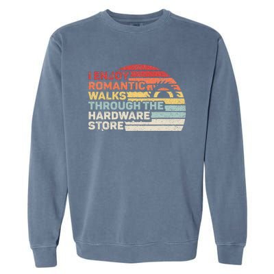 Retro I Enjoy Romantic Walks Through The Hardware Store Garment-Dyed Sweatshirt