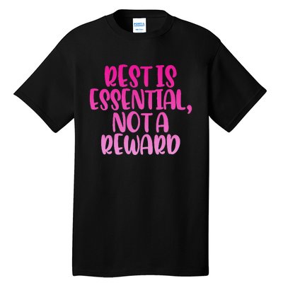 Rest Is Essential Not A Reward Tall T-Shirt