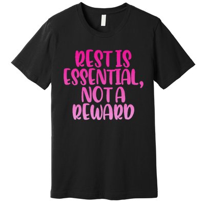 Rest Is Essential Not A Reward Premium T-Shirt