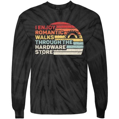 Retro I Enjoy Romantic Walks Through The Hardware Store Tie-Dye Long Sleeve Shirt