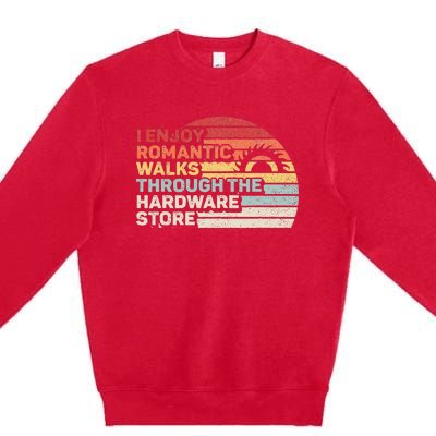 Retro I Enjoy Romantic Walks Through The Hardware Store Premium Crewneck Sweatshirt