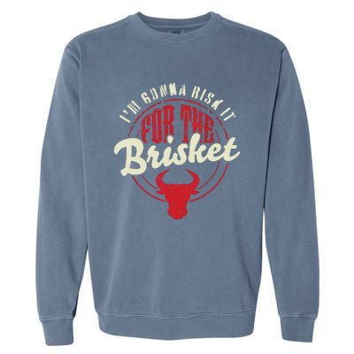 RISK IT FOR THE BRISKET Funny Meat Smoker Barbecue Chef BBQ Garment-Dyed Sweatshirt