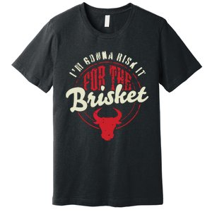 RISK IT FOR THE BRISKET Funny Meat Smoker Barbecue Chef BBQ Premium T-Shirt