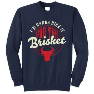 RISK IT FOR THE BRISKET Funny Meat Smoker Barbecue Chef BBQ Tall Sweatshirt