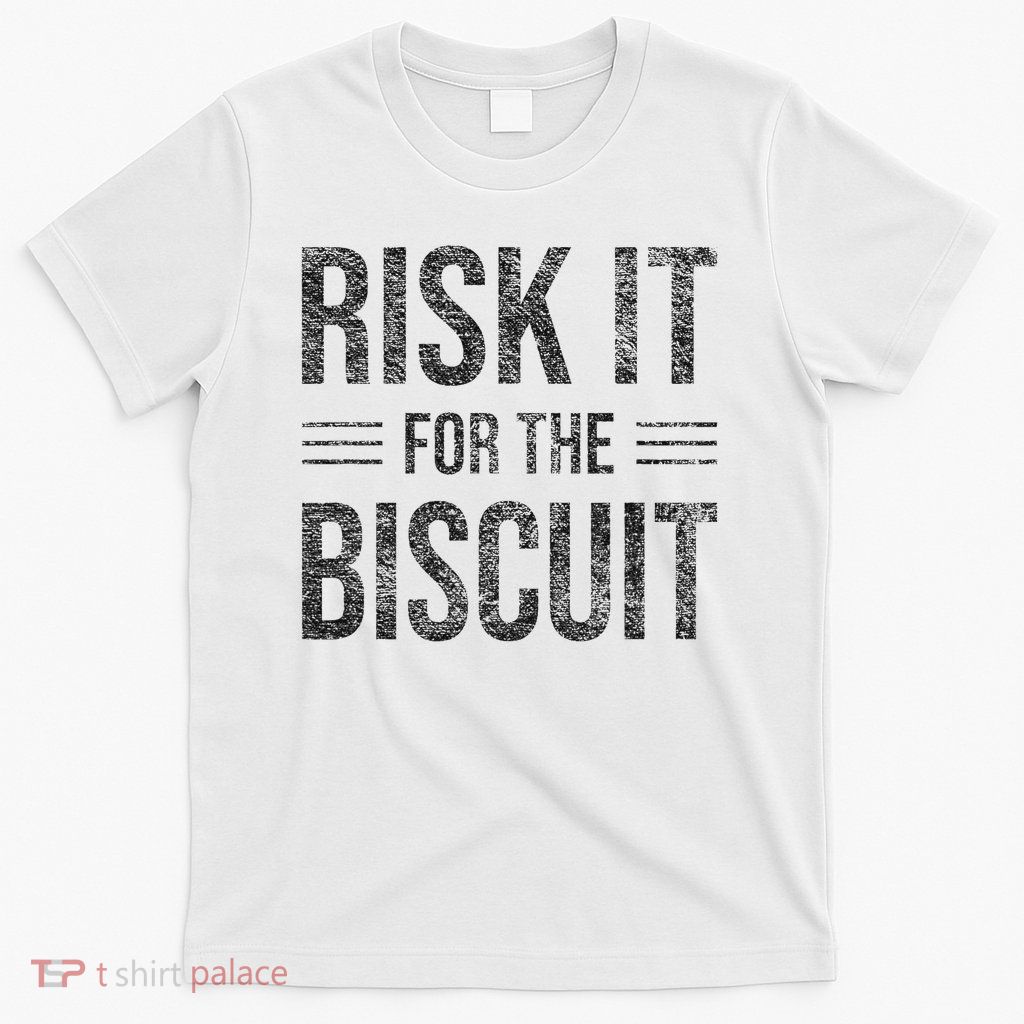 Risk It For The Biscuit Motivation T-Shirt