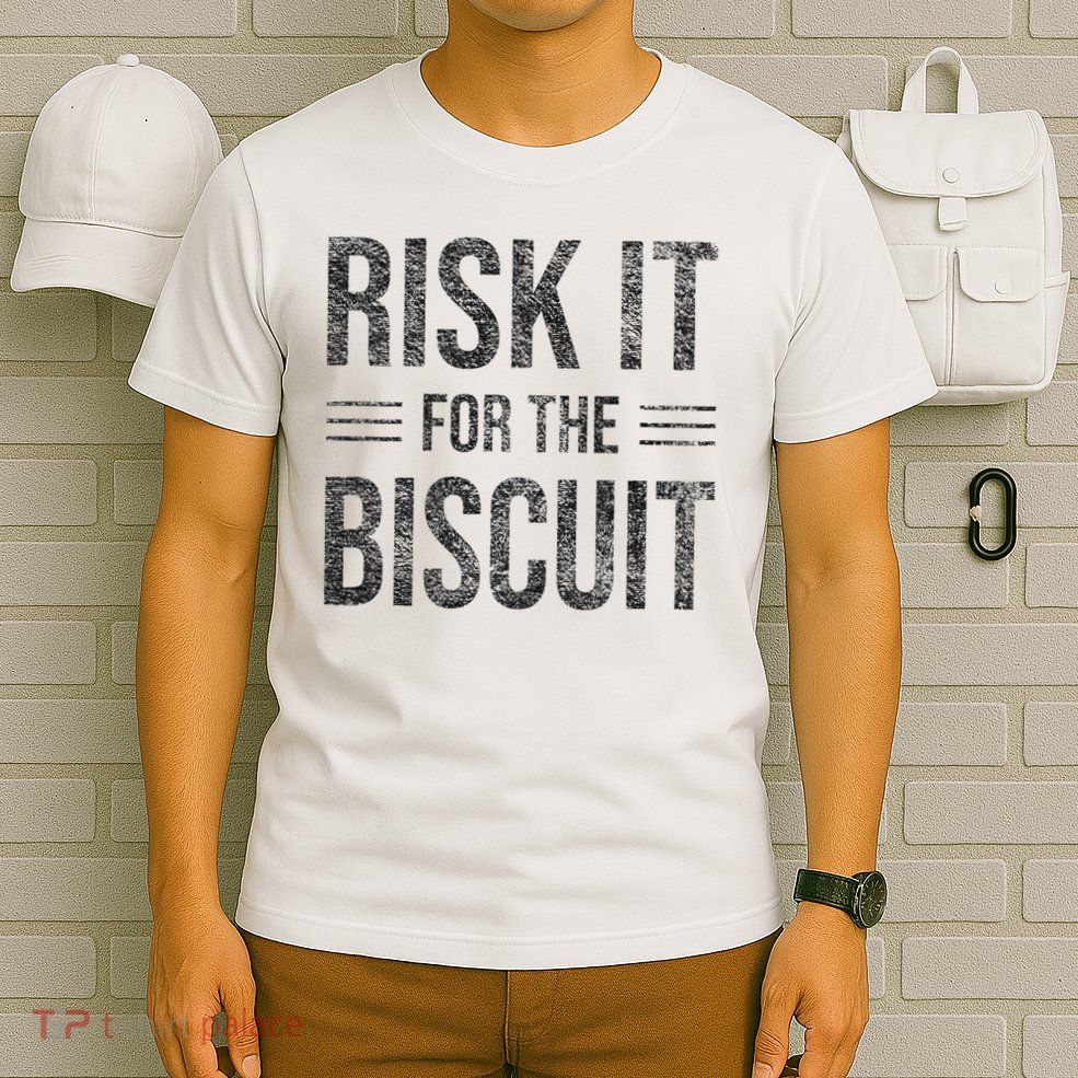 Risk It For The Biscuit Motivation T-Shirt