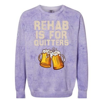 Rehab Is For Quitters Funny Alcohol Rehabilitation Beer Colorblast Crewneck Sweatshirt