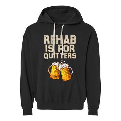 Rehab Is For Quitters Funny Alcohol Rehabilitation Beer Garment-Dyed Fleece Hoodie