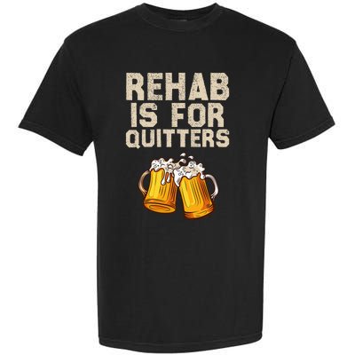 Rehab Is For Quitters Funny Alcohol Rehabilitation Beer Garment-Dyed Heavyweight T-Shirt