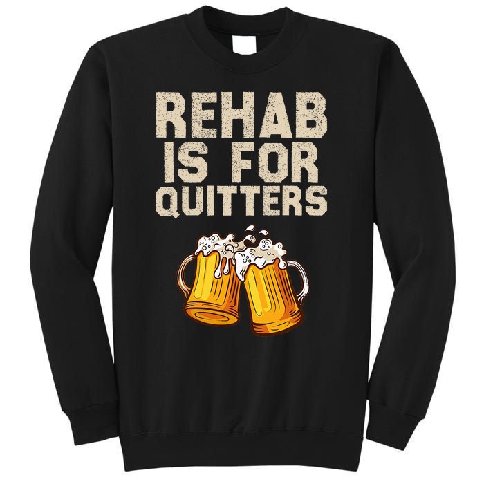 Rehab Is For Quitters Funny Alcohol Rehabilitation Beer Sweatshirt