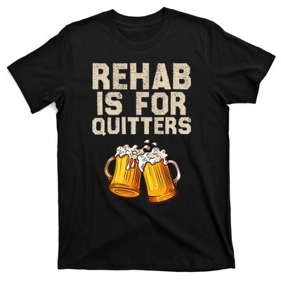 Rehab Is For Quitters Funny Alcohol Rehabilitation Beer T-Shirt