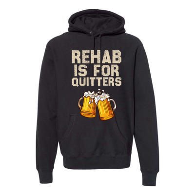 Rehab Is For Quitters Funny Alcohol Rehabilitation Beer Premium Hoodie