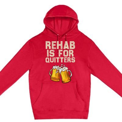 Rehab Is For Quitters Funny Alcohol Rehabilitation Beer Premium Pullover Hoodie