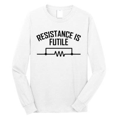 Resistance Is Futile Funny Electrical Engineering Nerd Long Sleeve Shirt