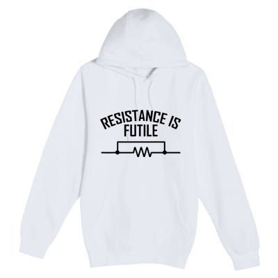 Resistance Is Futile Funny Electrical Engineering Nerd Premium Pullover Hoodie