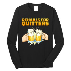 Rehab Is For Quitters Funny Rehabilition Wine Beer Lovers Long Sleeve Shirt