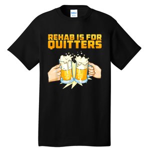 Rehab Is For Quitters Funny Rehabilition Wine Beer Lovers Tall T-Shirt