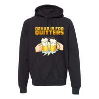 Rehab Is For Quitters Funny Rehabilition Wine Beer Lovers Premium Hoodie