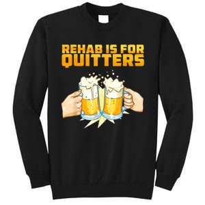 Rehab Is For Quitters Funny Rehabilition Wine Beer Lovers Tall Sweatshirt