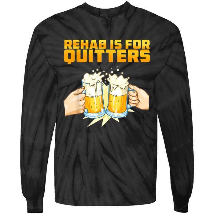 Rehab Is For Quitters Funny Rehabilition Wine Beer Lovers Tie-Dye Long Sleeve Shirt