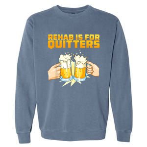 Rehab Is For Quitters Funny Rehabilition Wine Beer Lovers Garment-Dyed Sweatshirt