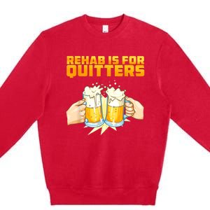 Rehab Is For Quitters Funny Rehabilition Wine Beer Lovers Premium Crewneck Sweatshirt