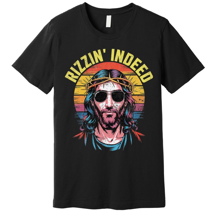Rizzin Indeed Funny Jesus He Is Rizzin Easter Christian Premium T-Shirt