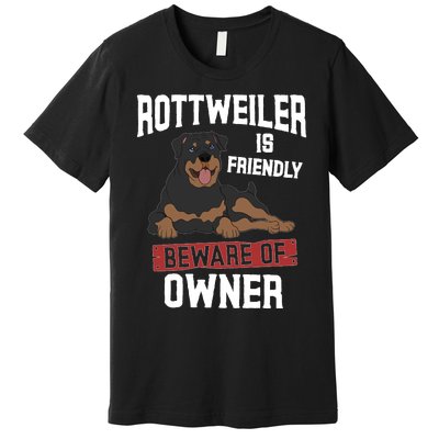 Rottweiler Is Friendly Beware Of Owner Funny Rottie Sweatshirt Premium T-Shirt