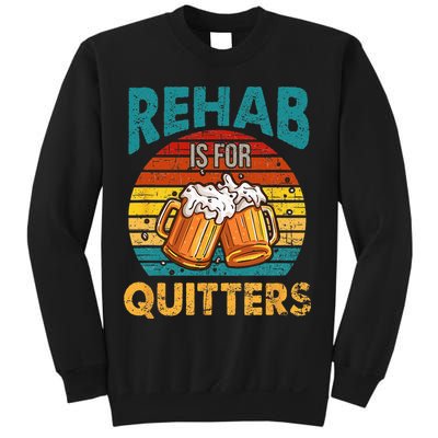 Rehab Is For Quitters Funny Rehabilition Wine Beer Lovers Sweatshirt
